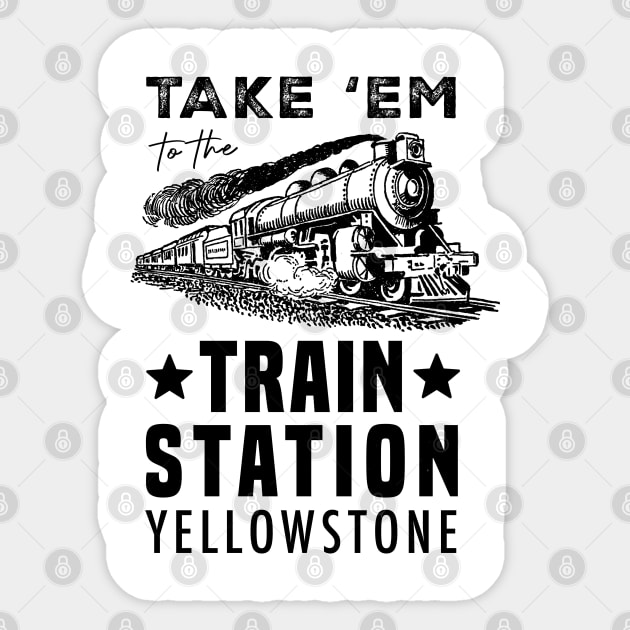 Yellowstone - Take 'Em to The Train Station - Men's Short Sleeve Graphic T-Shirt Sticker by Treshr